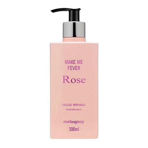 Hidratante Corporal Make Me Fever Rose Mahogany 300ml